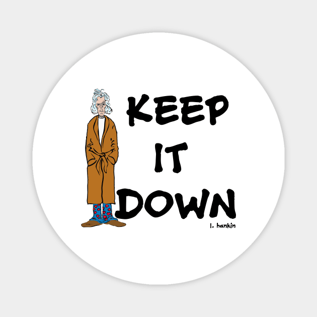 Keep it Down Magnet by LarryHankin